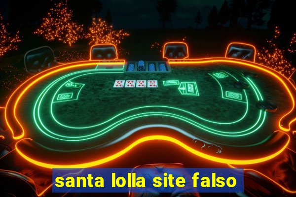 santa lolla site falso